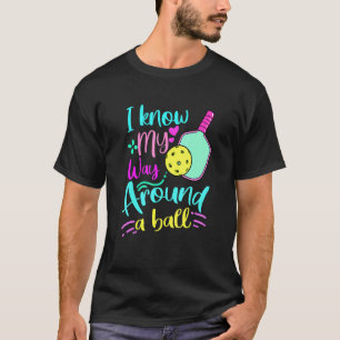 I Now My Way Around A Pickleball T-Shirt