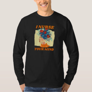 I Nurse Your Mind  Therapy School Psychologist Psy T-Shirt