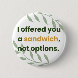 “I Offered You a Sandwich, Not Options” 2 Inch Round Button