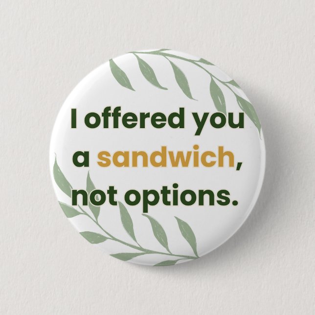 “I Offered You a Sandwich, Not Options” 2 Inch Round Button (Front)