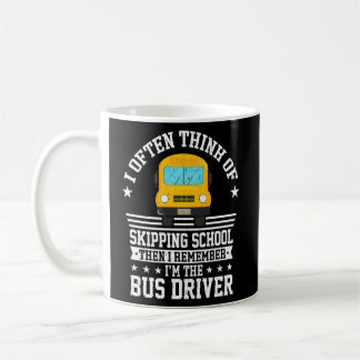 I Often Think Of Skipping School Bus Driver Quote Coffee Mug