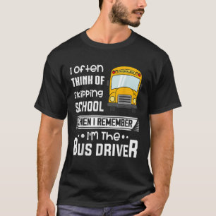 I Often Think Of Skipping School Funny Bus Driver T-Shirt