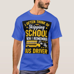 I often think of skipping school then i remember i T-Shirt