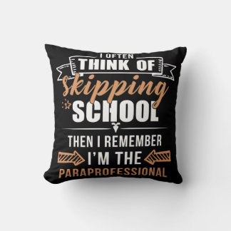 I Often Think Of Skipping School Then I Remember Throw Pillow