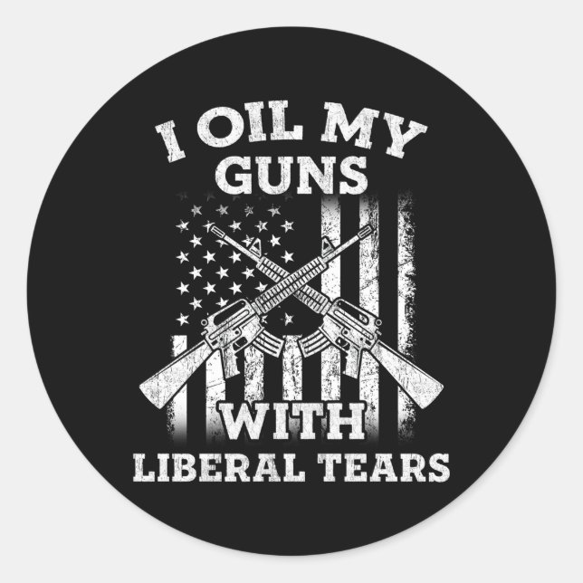 I Oil My Guns With Liberal Tears Gun Classic Round Sticker (Front)