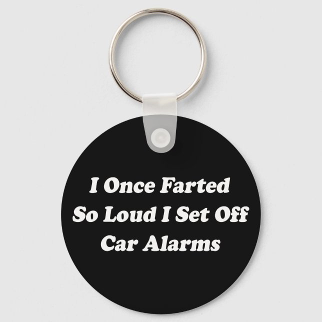 I Once Farted So Loud I Set Off Car Alarms Keychain (Front)