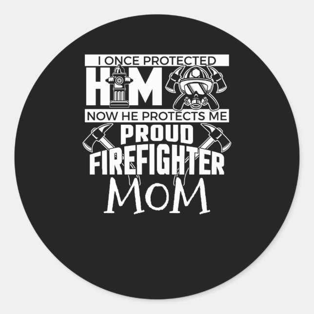 I Once Protected Him Proud Firefighter Mom Classic Round Sticker (Front)