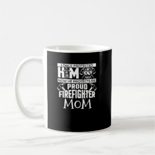 I Once Protected Him Proud Firefighter Mom Coffee Mug