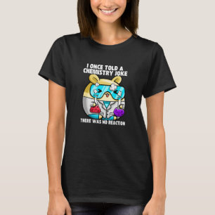 I Once Told A Chemistry Joke  Hamster Meme Chemist T-Shirt