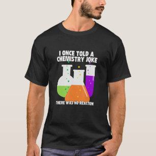 I Once Told A Chemistry Joke  Meme Chemist Humour T-Shirt