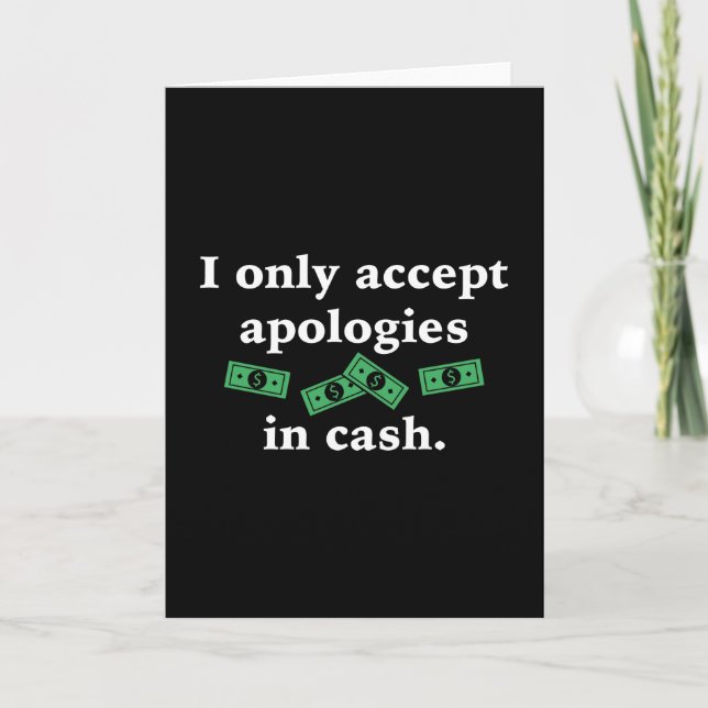I Only Accept Apologies In Cash Card (Front)