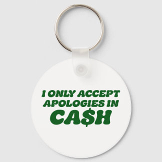 I Only Accept Apologies in Cash, Cool Sassy Cash Keychain