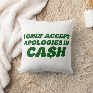I Only Accept Apologies in Cash, Cool Sassy Cash Throw Pillow