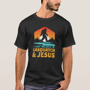 I Only Believe in Sasquatch Jesus Funny Bigfoot Re T-Shirt