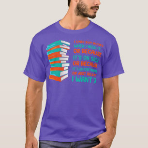 I Only Buy Books When I Need It Book Nerd Bookworm T-Shirt