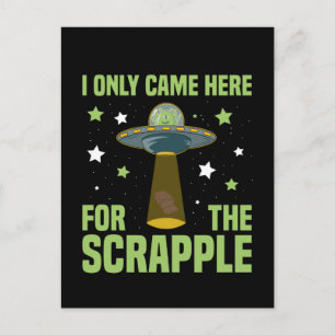 I Only Came Here For The Scrapple Funny Alien Postcard
