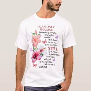 I Only Can Imagine Faith Christian Faith Jesus God T-Shirt