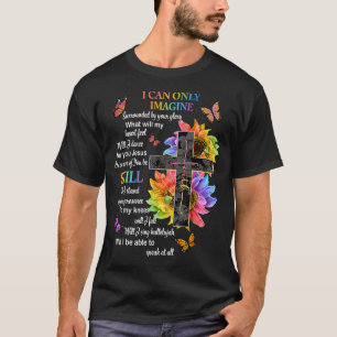 I Only Can Imagine Faith Christian Faith Jesus God T-Shirt