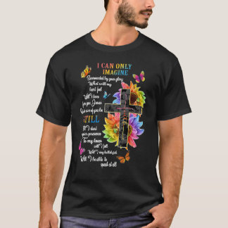 I Only Can Imagine Faith Christian Faith Jesus God T-Shirt