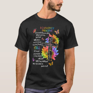 I Only Can Imagine Faith Christian Faith Jesus God T-Shirt