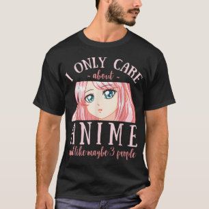 I Only Care About Anime And Like Maybe 3 People T-Shirt