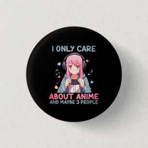 "I Only Care About Anime and Maybe 3 People" Gamer 1 Inch Round Button