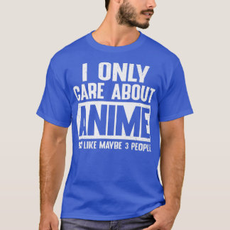 I Only Care About Anime Cool Anime Lovers Girls An T-Shirt