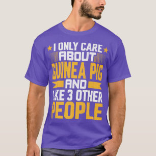 I Only Care About Guinea Pig and Like Other 3 Peop T-Shirt