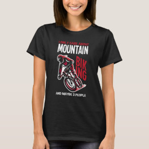 I Only Care About Is Mountain Biking And Maybe 3 P T-Shirt