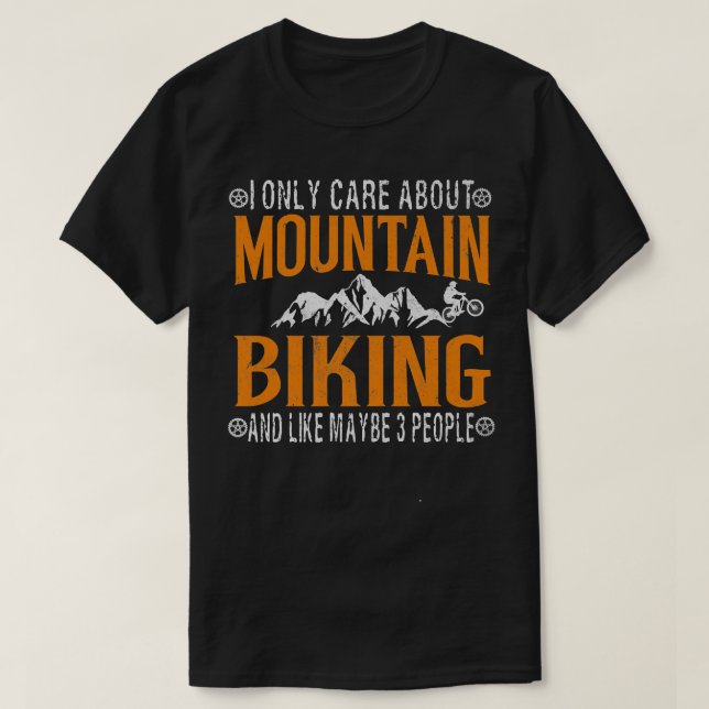 I Only Care About Mountain Biking Biker Cycle  688 T-Shirt (Design Front)