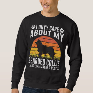 I Only Care About My Bearded Collie Dog Sweatshirt