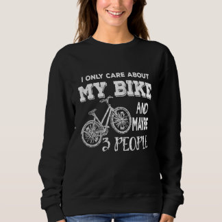 I Only Care About My Bike And Maybe 3 People Sweatshirt