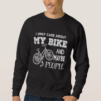 I Only Care About My Bike And Maybe 3 People Sweatshirt