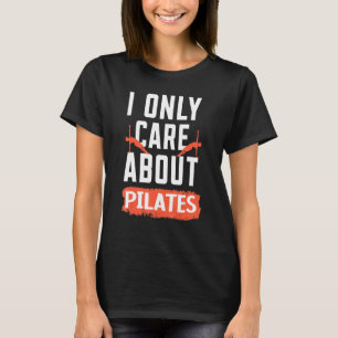 I Only Care About Pilates Fitness Exercise Trainin T-Shirt