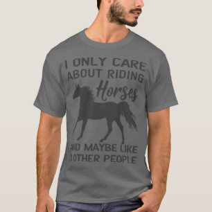 I Only Care About Riding Horses  T-Shirt