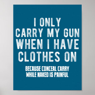 I Only Carry My Gun When I Have Clothes On Funny Poster
