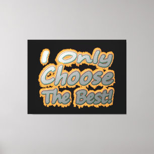 "I Only Choose The Best!" Cute Design. Buy Now Canvas Print