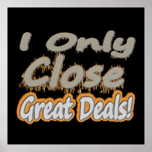 "I Only Close Great Deals!" Cute Design. Buy Now Poster