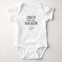 i only cry when ugly people hold me tee baby