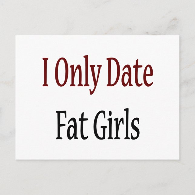 I Only Date Fat Girls Postcard (Front)