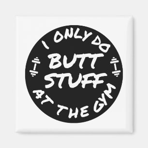 I only do butt stuff at the gym-design magnet