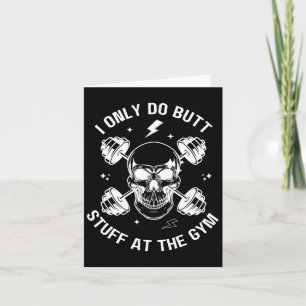 I Only Do Butt-stuff At The Gym Funny Skeleton Bod Card