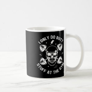 I Only Do Butt-stuff At The Gym Funny Skeleton Bod Coffee Mug