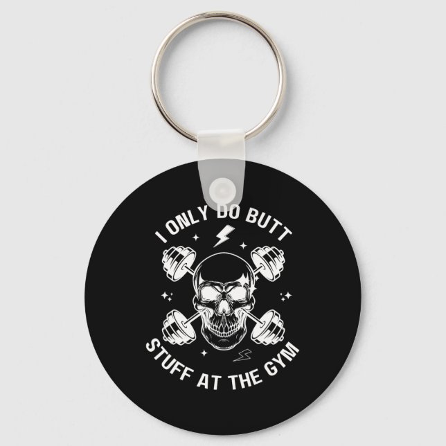 I Only Do Butt-stuff At The Gym Funny Skeleton Bod Keychain (Front)