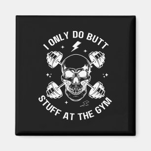 I Only Do Butt-stuff At The Gym Funny Skeleton Bod Magnet