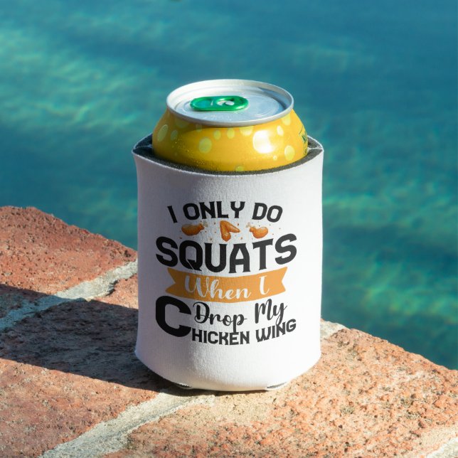 I Only Do Squats When i Drop my Chicken Wing Funny Can Cooler (In Situ Pool)