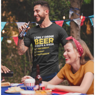 I Only Drink Beer 3 Days a fun week Beber T-Shirt
