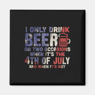 I Only Drink Beer On Two Occasions 4th Of July Dri Magnet