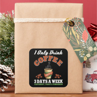 I Only Drink Coffee 3 Days A Week Coffee Addict  Square Sticker