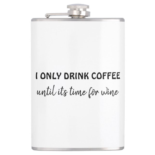 I only drink coffee until its time for wine funny  hip flask (Front)